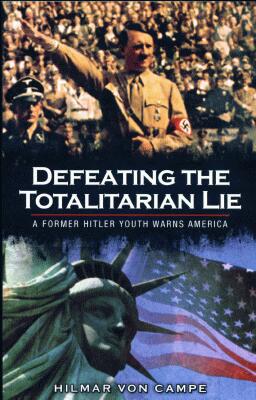 Hilmar Von Campe - Defeating The Totalitarian Lie - A Former Hitler Youth Warns America